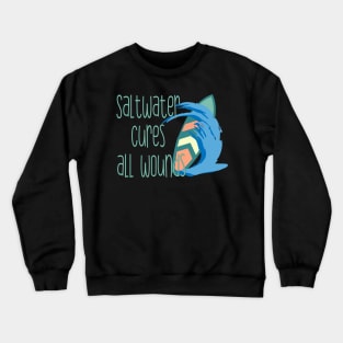 Saltwater cures all wounds Crewneck Sweatshirt